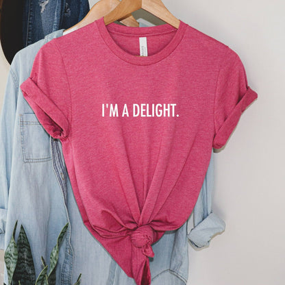 I'm a Delight Shirt, Sarcastic TShirt, Funny Graphic Tee, Dry Humor Gift, Attitude Shirt, Gift for Her
